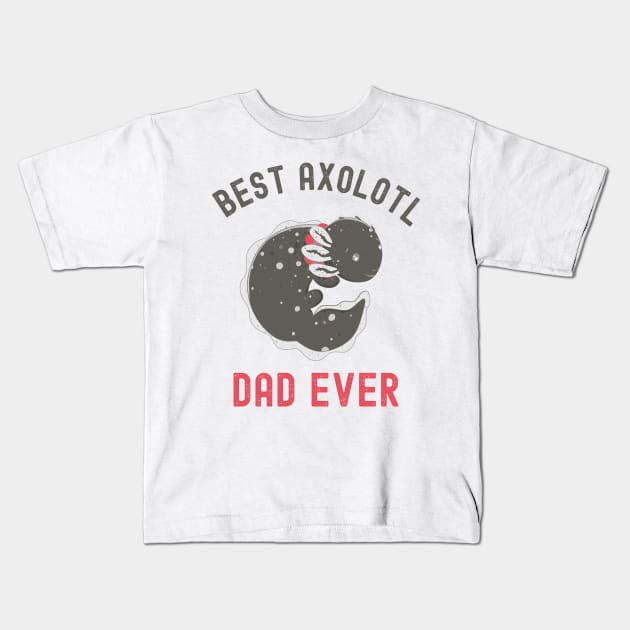 Best Axolotl Dad Ever,Cute Funny Axolotl Kids T-Shirt by Fabvity